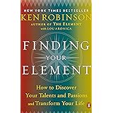 Finding Your Element: How to Discover Your Talents and Passions and Transform Your Life