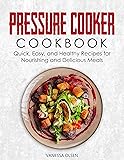 Pressure Cooker Cookbook: Quick, Easy, and Healthy