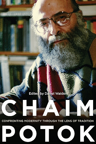 Download Chaim Potok: Confronting Modernity Through the Lens of Tradition (Studies in American Jewish Literature) (English Edition) PDF