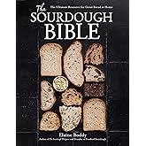 The Sourdough Bible: The Ultimate Resource for Great Bread at Home