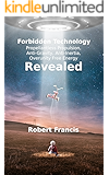 Forbidden Technology Revealed: Propellantless Propulsion,  Anti-Gravity, Anti-Inertia,  Overunity Free Energy