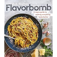 Flavorbomb: A Rogue Guide to Making Everything Taste Better