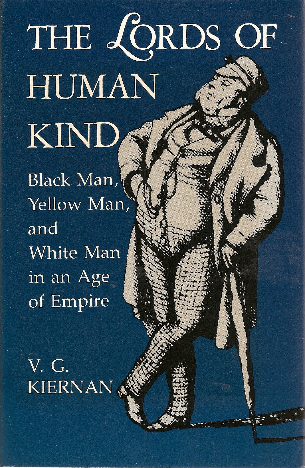 Lords Of Human Kind Black Man Yellow Man And White Man In An Age Of Empire Kiernan V G Amazon Com Books