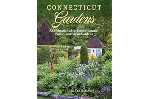 Connecticut Gardens: A Celebration of the State's Historic, Public, and Private Gardens