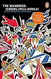 The Wanderer: Elegies, Epics, Riddles (Legends from the Ancient North)