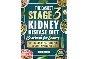 The Easiest Stage 3 Kidney Disease Diet Cookbook for Seniors: 100+ Quick & Tasty Renal Recipes in Full Color to Support CKD a
