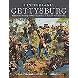 Don Troiani's Gettysburg: 36 Masterful Paintings and Riveting History of the Civil War's Epic Battle
