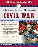 The Politically Incorrect Guide to the Civil War (The Politically Incorrect Guides)