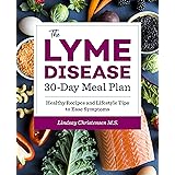 The Lyme Disease 30-Day Meal Plan: Healthy Recipes and Lifestyle Tips to Ease Symptoms