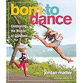Born to Dance: Celebrating the Wonder of Childhood