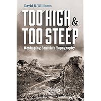 Too High and Too Steep: Reshaping Seattle's Topography (Northwest Writers Fund xx)