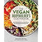 The Vegan Bodybuilder's Cookbook: Essential Recipes and Meal Plans for Plant-Based Bodybuilding