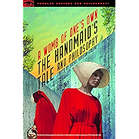 The Handmaid's Tale and Philosophy: A Womb of One's Own (Popular Culture and Philosophy Book 123) book cover