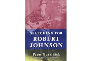 Searching for Robert Johnson: The Life and Legend of the "King of the Delta Blues Singers"