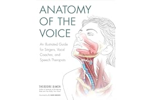 Anatomy of the Voice: An Illustrated Guide for Singers, Vocal Coaches, and Speech Therapists