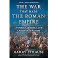 The War That Made the Roman Empire: Antony, Cleopatra, and Octavian at Actium