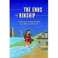 The Ends of Kinship: Connecting Himalayan Lives between Nepal and New York (Global South Asia) book cover