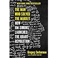 The Man Who Solved the Market: How Jim Simons Launched the Quant Revolution