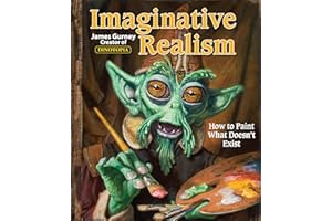 Imaginative Realism: How to Paint What Doesn't Exist (Volume 1)