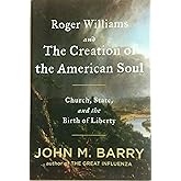 Roger Williams and the Creation of the American Soul: Church, State, and the Birth of Liberty