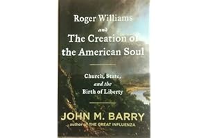 Roger Williams and the Creation of the American Soul: Church, State, and the Birth of Liberty