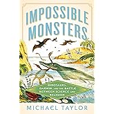 Impossible Monsters: Dinosaurs, Darwin, and the Battle Between Science and Religion
