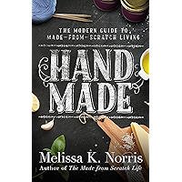 Hand Made: The Modern Woman's Guide to Made-from-Scratch Living book cover Hand Made: The Modern Woman's Guide to Made-from-Scratch Living book cover