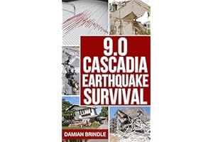 9.0 Cascadia Earthquake Survival: How to Survive the Coming Megathrust Quake That Will Devastate the Pacific Northwest (The S