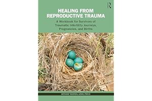 Healing from Reproductive Trauma: A Workbook for Survivors of Traumatic Infertility Journeys, Pregnancies, and Births