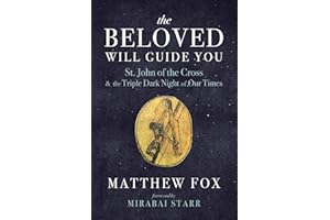 The Beloved Will Guide You: St. John of the Cross and the Triple Dark Night of Our Times