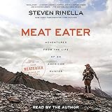 Meat Eater: Adventures from the Life of an American