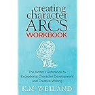 Creating Character Arcs Workbook: The Writer's Reference to Exceptional Character Development and Creative Writing (Helping Writers Become Authors Book 10)