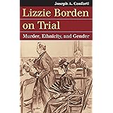 Lizzie Borden on Trial: Murder, Ethnicity, and Gender (Landmark Law Cases and American Society)