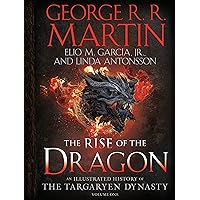 The Rise of the Dragon: An Illustrated History of the Targaryen Dynasty, Volume One (The Targaryen Dynasty: The House of the