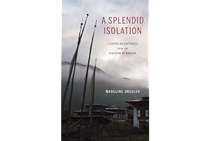 A Splendid Isolation: Lessons on Happiness from the Kingdom of Bhutan