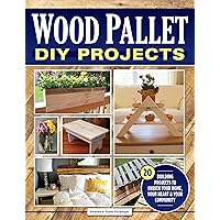 Wood Pallet DIY Projects: 20 Building Projects to Enrich Your Home, Your Heart & Your Community (Fox Chapel Publishing…