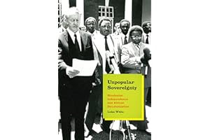 Unpopular Sovereignty: Rhodesian Independence and African Decolonization
