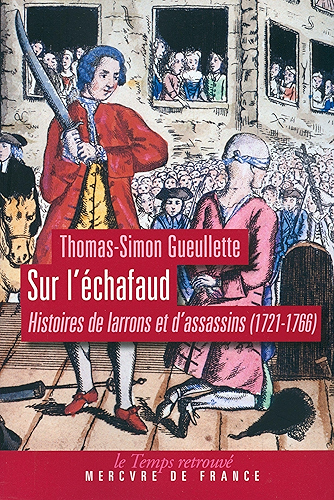 Download Sur l’échafaud: Histoires de larrons et d’assassins (1721-1766) (Le Temps retrouvé) PDF