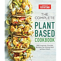 The Complete Plant-Based Cookbook: 500 Inspired, Flexible Recipes for Eating Well Without Meat (The Complete ATK… book cover The Complete Plant-Based Cookbook: 500 Inspired, Flexible Recipes for Eating Well Without Meat (The Complete ATK… book cover