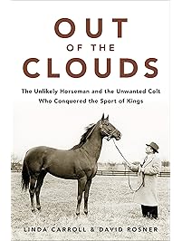 Out of the Clouds: The Unlikely Horseman and the Unwanted Colt Who Conquered the Sport of Kings