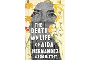 The Death and Life of Aida Hernandez: A Border Story
