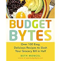 Budget Bytes: Over 100 Easy, Delicious Recipes to Slash Your Grocery Bill in Half: A Cookbook