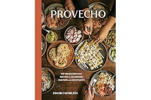 Provecho: 100 Vegan Mexican Recipes to Celebrate Culture and Community [A Cookbook]