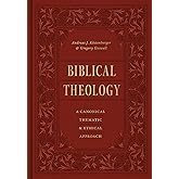 Biblical Theology: A Canonical, Thematic, and Ethical Approach