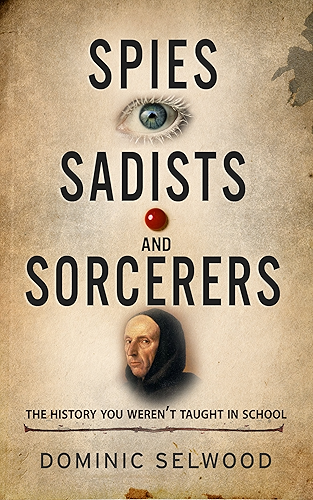 Download Spies, Sadists and Sorcerers: The history you weren't taught in school (English Edition) PDF