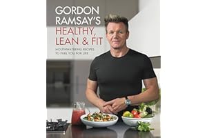 Gordon Ramsay's Healthy, Lean & Fit: Mouthwatering Recipes to Fuel You for Life