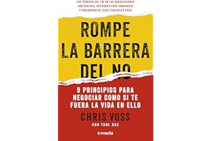 Rompe la barrera del no: 9 principios para negociar como si te fuera la vida en ello (Spanish Edition)