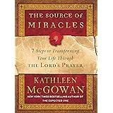 The Source of Miracles: 7 Steps to Transforming Your Life through the Lord's Prayer