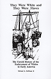 They Were White and They Were Slaves: The Untold History of the Enslavement of Whites in Early America