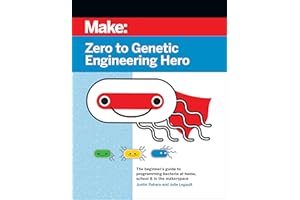 Zero to Genetic Engineering Hero: The beginner's guide to programming bacteria at home, school, & in the makerspace